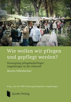 Wie wollen wir pflegen und gepflegt werden? von Offenbächer,  Martin