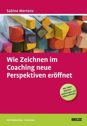 Wie Zeichnen im Coaching neue Perspektiven eröffnet von Mertens,  Sabine