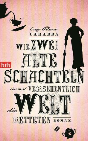 Wie zwei alte Schachteln einmal versehentlich die Welt retteten von Carabba,  Enzo Fileno, Völker,  Birte