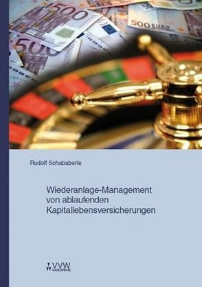 Wiederanlage-Management von ablaufenden Kapitallebensversicherungen von Schababerle,  Rudolf