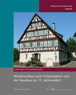 Wiederaufbau nach Katastrophen und der Hausbau im 17. Jahrhundert von Adam,  Bern, Eißing,  Thomas, May,  Herbert, Schmid-Engbrodt,  Anja, Stiewe,  Herbert