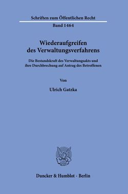 Wiederaufgreifen des Verwaltungsverfahrens. von Gatzka,  Ulrich