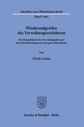 Wiederaufgreifen des Verwaltungsverfahrens. von Gatzka,  Ulrich