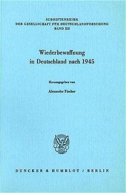 Wiederbewaffnung in Deutschland nach 1945. von Fischer,  Alexander