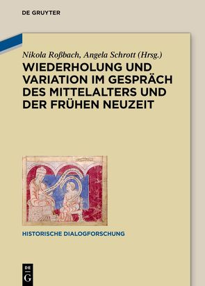 Wiederholung und Variation im Gespräch des Mittelalters und der Frühen Neuzeit von Rossbach,  Nikola, Schrott,  Angela