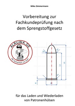 Wiederladen – Vorbereitung zur Fachkundeprüfung nach dem Sprengstoffgesetz von Zimmermann,  Mike