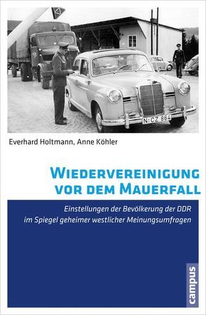 Wiedervereinigung vor dem Mauerfall von Holtmann,  Everhard, Köhler,  Anne