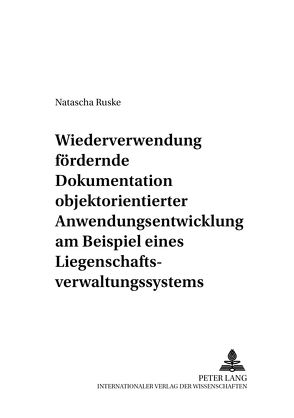 Wiederverwendung fördernde Dokumentation objektorientierter Anwendungsentwicklung am Beispiel eines Liegenschaftsverwaltungssystems von Ruske,  Natascha