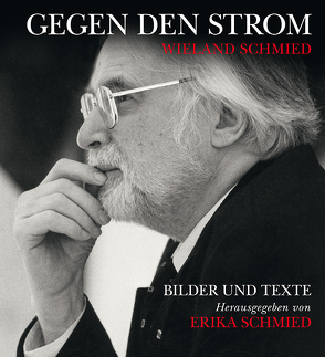 Wieland Schmied – Gegen den Strom von Schmied,  Erika, Schmied,  Wieland