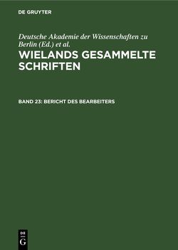 Wielands gesammelte Schriften. Erste Abteilung: Werke / Bericht des Bearbeiters von Deutsche Akademie der Wissenschaften zu Berlin, Seiffert,  Hans Werner