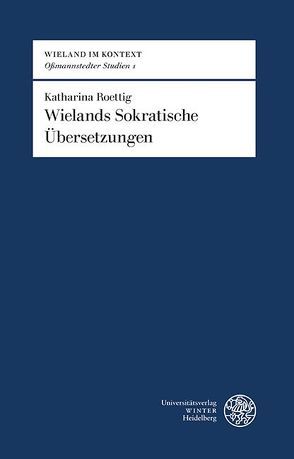 Wielands Sokratische Übersetzungen von Roettig,  Katharina