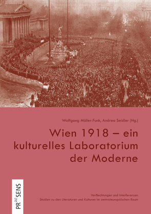 Wien 1918 – ein kulturelles Laboratorium der Moderne von Müller-Funk,  Wolfgang, Seidler,  Andrea