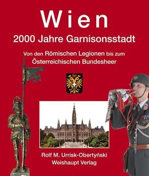 Wien. 2000 Jahre Garnisonsstadt, Band 1 von Urrisk-Obertynski,  Rolf M.