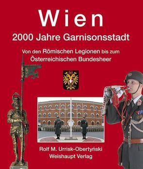Wien. 2000 Jahre Garnisonsstadt, Band 2 von Urrisk-Obertynski,  Rolf M.
