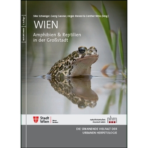Wien: Amphibien & Reptilien in der Großstadt von Gaßner,  Georg, Rienesl,  Jürgen, Schweiger,  Silke, Wöss,  Günther