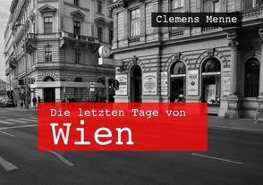 Wien / Die letzten Tage von Wien von Menne,  Clemens