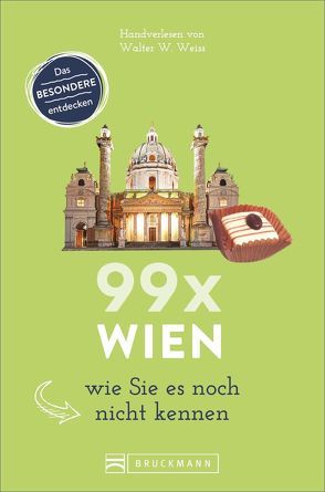 99 x Wien wie Sie es noch nicht kennen von Weiss,  Walter M.