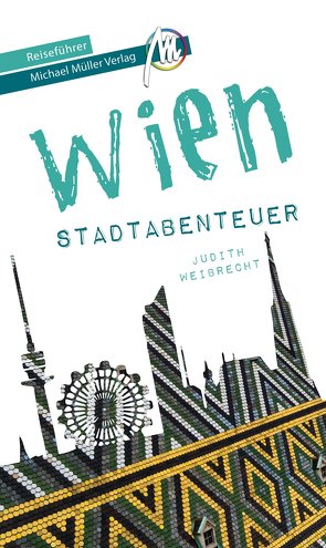 Wien – Stadtabenteuer Reiseführer Michael Müller Verlag von Kröner,  Matthias, Weibrecht,  Judith