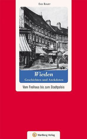 Wien-Wieden – Geschichten und Anekdoten von Bauer,  Eva