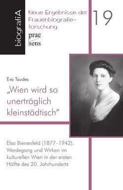 „Wien wird so unerträglich kleinstädtisch“. Elsa Bienenfeld (1877-1942) von Taudes,  Eva