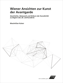 Wiener Ansichten zur Kunst der Avantgarde von Kaiser,  Maximilian
