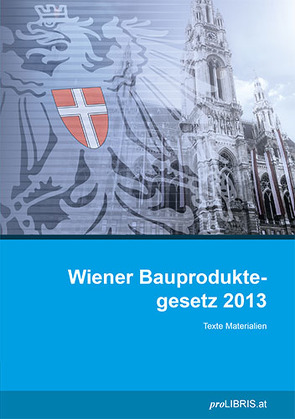 Wiener Bauproduktegesetz 2013 von proLIBRIS VerlagsgesmbH