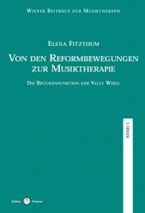 Wiener Beiträge zur Musiktherapie / Die Brückenfunktion der Vally Weigl von Fitzthum,  Elena