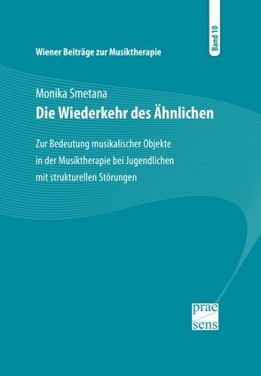 Wiener Beiträge zur Musiktherapie / Die Wiederkehr des Ähnlichen von Smetana,  Monika
