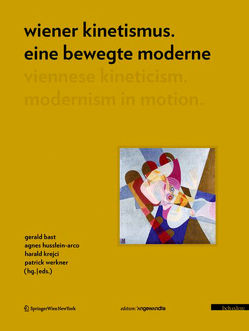 Wiener Kinetismus. Eine bewegte Moderne / Viennese Kineticism. Modernism in Motion von Bast,  Gerald, Husslein-Arco,  Agnes, Krejci,  Herbert, Werkner,  Patrick