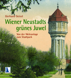 Wiener Neustadts grünes Juwel von Geissl,  Gerhard
