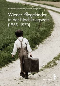 Wiener Pflegekinder in der Nachkriegszeit (1955-1970) von Raab-Steiner,  Elisabeth, Wolfgruber,  Gudrun