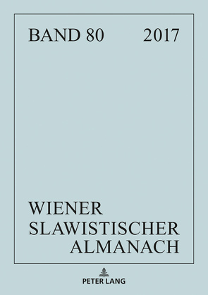 Wiener Slawistischer Almanach Band 80/2018 von Hansen-Löve,  Aage A, Könönen,  Maija, Reuther,  Tilmann, Rogatchevski,  Andrei