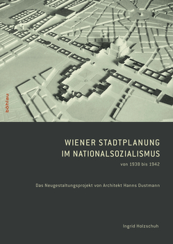 Wiener Stadtplanung im Nationalsozialismus von 1938 bis 1942 von Holzschuh,  Ingrid