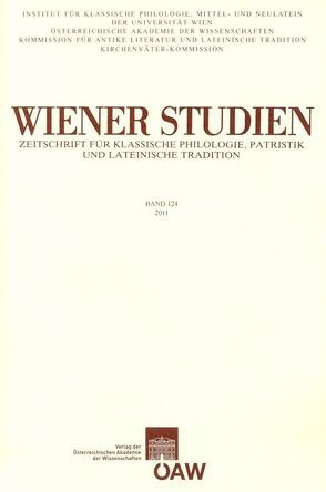 Wiener Studien. Zeitschrift für Klassische Philologie, Patristik und Lateinische Tradition / Wiener Studien Band 124/2011 von Büttner,  Stefan, Danek,  Georg, Grewing,  Farouk F., Harrauer,  Christine, Lorenz,  Paul, Ratkowitsch,  Christine, Römer,  Franz, Schwabl,  Hans, Smolak,  Kurt, Stockert,  Walter, Weber,  Dorothea