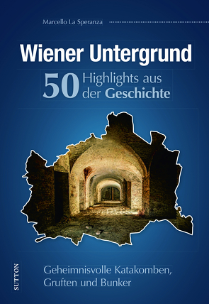 Wiener Untergrund. 50 Highlights aus der Geschichte von La Speranza,  Marcello