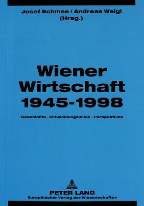 Wiener Wirtschaft 1945-1998 von Schmee,  Josef, Weigl,  Andreas