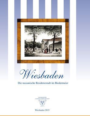 Wiesbaden – Die nassauische Residenzstadt im Biedermeier von Dr. Belz-Hensoldt,  Christine, Schmidt von Rhein,  Georg