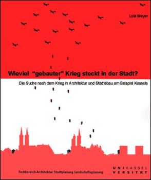 Wieviel „gebauter“ Krieg steckt in der Stadt? von Eichenlaub,  Alexander, Meyer,  Lola