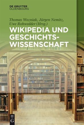 Wikipedia und Geschichtswissenschaft von Nemitz,  Jürgen, Rohwedder,  Uwe, Wozniak,  Thomas