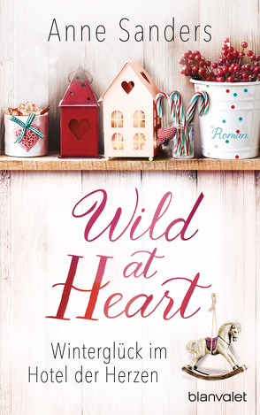 Wild at Heart – Winterglück im Hotel der Herzen von Sanders,  Anne