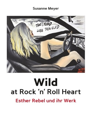 Wild at Rock ’n‘ Roll Heart – Esther Rebel und ihr Werk von Meyer,  Susanne