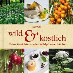 Wild & Köstlich von Waltl,  Inge