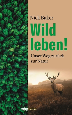 Wild leben! von Baker,  Nick, Schmidt-Wussow,  Susanne