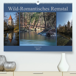 Wild-Romantisches Remstal (Premium, hochwertiger DIN A2 Wandkalender 2023, Kunstdruck in Hochglanz) von Eisele,  Horst