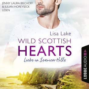 Wild Scottish Hearts – Liebe in Seaview Hills von Bischoff,  Jenny Laura, Horeyseck,  Julian, Lake,  Lisa