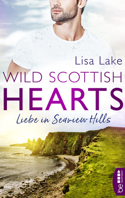 Wild Scottish Hearts – Liebe in Seaview Hills von Lake,  Lisa
