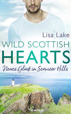 Wild Scottish Hearts – Neues Glück in Seaview Hills von Lake,  Lisa