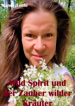 Wild Spirit und der Zauber wilder Kräuter von Taute,  Mandy