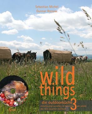 wild things – die outdoorküche 3 von Michel,  Sebastian, Neu,  Lauritz, Rossow,  Gunnar, Ulbrich,  Björn