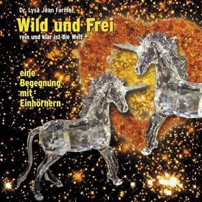 Wild und frei, rein und klar ist die Welt – eine Begegnung mit Einhörner von Farmer,  Lysa Jean, Hammer,  Michael